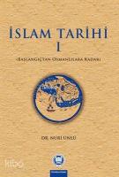 İslam Tarihi I;Başlangıçtan Osmanlılara Kadar