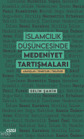 İslamcılık Düşüncesinde Medeniyet Tartışmaları;Arayışlar | Tenkitler | Teklifler