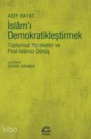 İslam'ı Demokratikleştirmek; Toplumsal Hareketler ve Post-İslâmcı Dönüş
