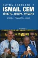 İsmail Cem (Bütün Eserleri - 2); Türkiye, Avrupa, Avrasya Birinci Cilt Strateji Yunanistan Kıbrıs