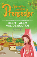 İyilik Yapmayı Seven Prenses;Bezm-İ Alem Valide Sultan