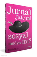 Jurnal Jale mi Sosyal Medya mı?