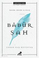 Kalem, Kelam ve Kılıç: Babür Şah