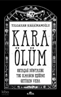 Kara Ölüm ;Ortaçağ Dünyasını Yok Olmanın Eşiğine Getiren Veba