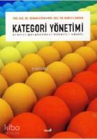 Kategori Yönetimi; Üretici-Perakendeci-Tüketici Odaklı