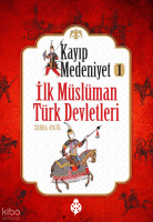 Kayıp Medeniyet 1 - İlk Müslüman Türk Devletleri