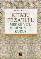 Kitâbu Fezâ'ili'l - Mekke Ve'l - Medine Ve'l - Kudüs; İnceleme - Metin - Dizin Tıpkıbasım