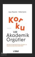 Korku ve Akademik Örgütler Akademik Örgütlerde Korku Duygusu ve Sosyal Sermaye Üzerindeki Etkisi