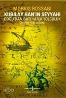 Kubilay Han'ın Seyyahı; Doğudan Batıya İlk Yolculuk