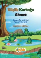 Küçük Kurbağa Ahmet; Selman-ı Farisi'nin (ra) Macera Dolu Hayatı