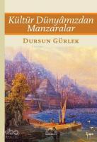Kültür Dünyâmızdan Manzaralar