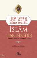 Kur’an-ı Kerim ve Hadis-i Şerifler Işığında Hayatımız -  İslam Hak Dinidir