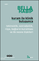 Kuram İle Klinik Buluşunca;Tekinsizlik, Sonradanlık, Rüya, Bağların Kurulması ve İlk Nesne İlişkileri