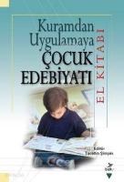 Kuramdan Uygulamaya Çocuk Edebiyatı (El Kitabı)