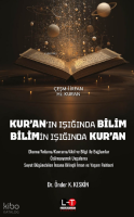 Kur'an'ın Işığında Bilim, Bilimin Işığında Kur'an ;Okuma, Anlama, Kavrama, Akıl ve Bilgi ile Bağlamlar Özümseyerek Uygulama - Soyut Düşünebilen İnsana Bilinçli İman ve Yaşam Rehberi