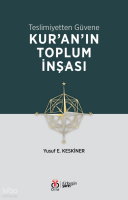 Kur'an'ın Toplum İnşası;Teslimiyetten Güvene