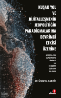 Kuşak Yol ve Dijitalleşmenin Jeopolitiğin Paradigmalarına Devrimci Etkisi Üzerine;Gerçeklerin Olağanüstü Ciddiyeti ile Değişimin Doğasını Anlamak