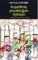 Kuşatılmış Çocukluğun Öyküsü; Modern Çocuk Kültürü Sarmalı
