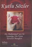 Kutlu Sözler; Hz. Muhammedi'in İnsanlığa Yön Veren Evrensel Mesajları
