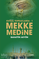 Kutsal Topraklarda – 1 Mekke-Medine