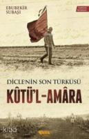 Kutü'l - Amara; Dicle'nin Son Türküsü