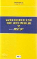 Maden Hukuku ile İlgili İdari Yargı Kararları ve Mevzuatı