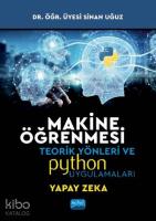 Makine Öğrenmesi; Teorik Yönleri ve Python Uygulamaları ile Bir Yapay Zeka Ekolü