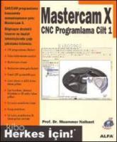 Mastercam X Cnc Programlama Cilt:1; Herkes İçin!