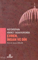 Mâtürîdî’nin Hikmet Tasavvurunda Evren, İnsan ve Din