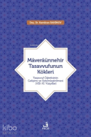 Maveraünnehir Tasavvufunun Kökleri;Tasavvuf Öğretisinin Gelişimi ve Sistemleştirilmesi (8–11. Yüzyıllar)