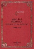 Meclis-i Mebusan Birinci Seçim Dönemi 1908 - 1911