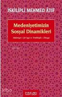 Medeniyetimizin Sosyal Dinamikleri; Medeniyet-i Şeriyye ve Terakkiyât-ı Dîniyye