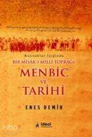 Menbic ve Tarihi; Kaynaklar Işığında Bir Mîsâk-ı Millî Toprağı