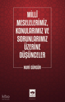 Milli Meselelerimiz, Konularımız ve Sorunlarımız Üzerine Düşünceler