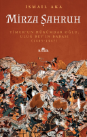 Mirza Şahruh : ; Timur'un Hükümdar Oğlu Uluğ Bey'in  Babası: 1405 - 1447