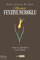 Mücâhide Fevziye Nuroğlu;Hakk’a Adanmış Bir Ömür