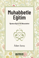 Muhabbetle Eğitim;Öğretmen-Öğrenci-Veli Münasebetleri