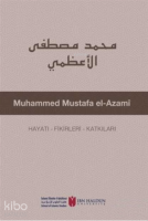 Muhammed Mustafa El-Azami Hayatı - Fikirleri - Katkıları