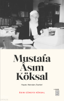 Mustafa Asım Köksal; Hayatı, Hatıraları, Eserleri