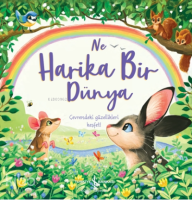 Ne Harika Bir Dünya;Çevrendeki Güzellikleri Keşfet!