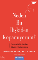 Neden Bu İlişkiden Kopamıyorum?;Travmatik Bağlardan Güvenli Bağlanmaya
