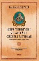 Nefs Terbiyesi ve Ahlakı Güzelleştirme; Kitabü Riyazeti'n-Nefs ve Tezhibi'l-Ahlak