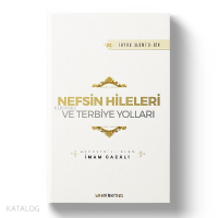 Nefsin Hileleri ve Terbiye Yolları;İhya-u Ulumiddin