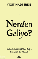 Nerden Geliyo?;Kelimelerin Geldiği Yöne Doğru Etimolojik Bir Yolculuk