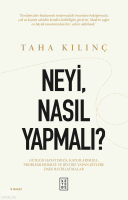 Neyi, Nasıl Yapmalı?;Günlük Hayatımıza, Kaygılarımıza, Problemlerimize ve Bizi Biz Yapan Şeylere Dair Hatırlatmalar