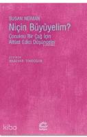 Niçin Büyümeliyim?; Çocuksu Bir Çağ İçin Altüst Edici Düşünceler