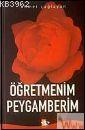 Öğretmenim Peygamberim