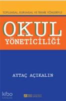 Okul Yöneticiliği; Toplumsal, Kurumsal ve Teknik Yönleriyle