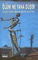 Ölüm Ne Yana Düşer; Ya Da Hayat Benim Neyim Olur