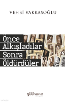 Önce Alkışladılar Sonra Öldürdüler
